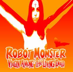 Robot Monster : Virgin Among the Living Dead